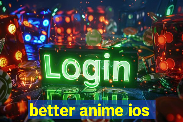 better anime ios